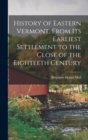 Image for History of Eastern Vermont, From its Earliest Settlement to the Close of the Eighteeth Century