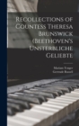 Image for Recollections of Countess Theresa Brunswick (Beethoven&#39;s Unsterbliche Geliebte