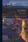 Image for Lutece : Lettres sur la vie politique, artistique et sociale de la France