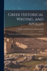 Image for Greek Historical Writing, and Apollo : Two Lectures Delivered Before the University of Oxford June 3