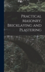 Image for Practical Masonry, Bricklaying and Plastering