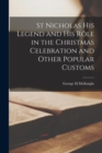 Image for St Nicholas his Legend and his Role in the Christmas Celebration and Other Popular Customs