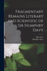 Image for Fragmentary Remains Literary and Scientific of Sir Humphry Davy