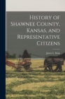 Image for History of Shawnee County, Kansas, and Representative Citizens