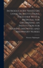 Image for Introductory Notes On Lying-In Institutions, Together With a Proposal for Organising an Institution for Training Midwives and Midwifery Nurses