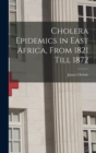 Image for Cholera Epidemics in East Africa, From 1821 Till 1872