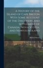 Image for A History of the Island of Cape Breton With Some Account of the Discovery and Settlement of Canada, Nova Scotia, and Newfoundland