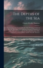 Image for The Depths of the Sea : An Account of the General Results of the Dredging Cruises of H.M. Ss. &#39;porcupine&#39; and &#39;lightning&#39; During the Summers of 1868, 1869 and 1870, Under the Scientific Direction of D
