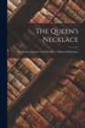 Image for The Queen&#39;s Necklace; or, Royalty&#39;s Dangers and Defenders. A Historical Romance