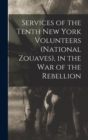 Image for Services of the Tenth New York Volunteers (National Zouaves), in the War of the Rebellion