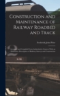 Image for Construction and Maintenance of Railway Roadbed and Track : Arranged and Compiled From Authoritative Sources With an Exhaustive Description of Railway Surveys and Construction