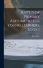 Image for Ray&#39;s New Primary Arithmetic for Young Learners, Book 1