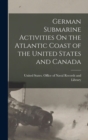 Image for German Submarine Activities On the Atlantic Coast of the United States and Canada