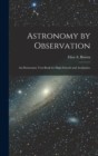 Image for Astronomy by Observation : An Elementary Text-Book for High-Schools and Academies