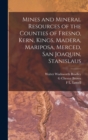 Image for Mines and Mineral Resources of the Counties of Fresno, Kern, Kings, Madera, Mariposa, Merced, San Joaquin, Stanislaus