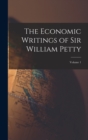 Image for The Economic Writings of Sir William Petty; Volume 1