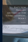 Image for Ray&#39;s New Primary Arithmetic for Young Learners, Book 1