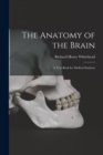 Image for The Anatomy of the Brain : A Text-Book for Medical Students