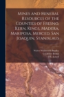 Image for Mines and Mineral Resources of the Counties of Fresno, Kern, Kings, Madera, Mariposa, Merced, San Joaquin, Stanislaus