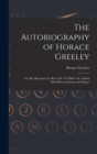 Image for The Autobiography of Horace Greeley : Or, Recollections of a Busy Life: To Which Are Added Miscellaneous Essays and Papers
