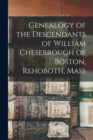 Image for Genealogy of the Descendants of William Chesebrough of Boston, Rehoboth, Mass