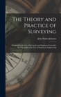 Image for The Theory and Practice of Surveying : Designed for the Use of Surveyors and Engineers Generally, But Especially of the Use of Students in Engineering