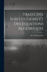 Image for Traite des Substitutions et des Equations Algebriques