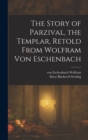 Image for The Story of Parzival, the Templar, Retold From Wolfram von Eschenbach