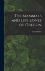 Image for The Mammals and Life Zones of Oregon
