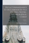 Image for De La Connaissance Et De L&#39;amour Du Fils De Dieu, Notre-Seigneur Jesus-Christ; Volume 1