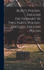 Image for Burt&#39;s Polish-English Dictionary in two Parts, Polish-English, English Polish