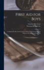 Image for First aid for Boys; a Manual for boy Scouts and for Others Interested in Prompt Help for the Injured and the Sick