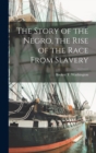 Image for The Story of the Negro, the Rise of the Race From Slavery
