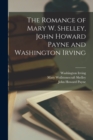 Image for The Romance of Mary W. Shelley, John Howard Payne and Washington Irving
