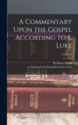 Image for A Commentary Upon the Gospel According to S. Luke; Volume 1