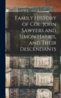 Image for Family History of Col. John Sawyers and Simon Harris, and Their Descendants