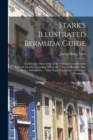 Image for Stark&#39;s Illustrated Bermuda Guide : Containing a Description of Everything on or About the Bermuda Islands Concerning Which the Visitor or Resident may Desire Information ... With Maps, Engravings, an