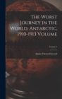 Image for The Worst Journey in the World, Antarctic, 1910-1913 Volume; Volume 1