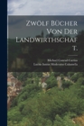 Image for Zwolf Bucher von der Landwirthschaft.