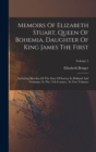 Image for Memoirs Of Elizabeth Stuart, Queen Of Bohemia, Daughter Of King James The First : Including Sketches Of The State Of Society In Holland And Germany, In The 17th Century: In Two Volumes; Volume 1