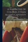 Image for A Narrative Of Colonel Ethan Allen&#39;s Captivity