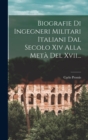 Image for Biografie Di Ingegneri Militari Italiani Dal Secolo Xiv Alla Meta Del Xvii...