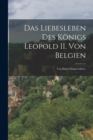 Image for Das Liebesleben des Konigs Leopold II. von Belgien