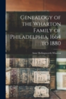 Image for Genealogy of the Wharton Family of Philadelphia. 1664 to 1880