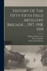 Image for History Of The Fifty-fifth Field Artillery Brigade ... 1917, 1918, 1919