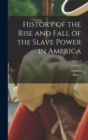 Image for History of the Rise and Fall of the Slave Power in America; Volume 3