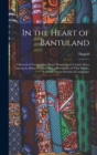 Image for In the Heart of Bantuland; a Record of Twenty-nine Years&#39; Pioneering in Central Africa Among the Bantu Peoples, With a Description of Their Habits, Customs, Secret Societies &amp; Languages