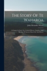 Image for The Story Of Te Waharoa : A Chapter In Early New Zealand History, Together With Sketches Of Ancient Maori Life And History