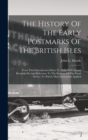 Image for The History Of The Early Postmarks Of The British Isles : From Their Introduction Down To 1840. With Special Remarks On And Reference To The Sections Of The Postal Service To Which They Particularly A