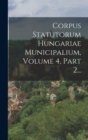 Image for Corpus Statutorum Hungariae Municipalium, Volume 4, Part 2...